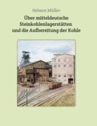 Über mitteldeutsche Steinkohlenlagerstätten und die Aufbereitung der Kohle (Akten und Berichte vom sächsischen Bergbau 55) （1. 2019. 76 S. 22 cm）