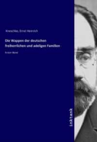 Die Wappen der deutschen freiherrlichen und adeligen Familien : Erster Band （2019. 496 S. 210 mm）