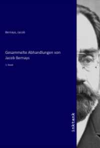 Gesammelte Abhandlungen von Jacob Bernays : 1. Band （2020. 784 S. 210 mm）