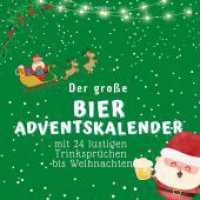 Der große Bier-Adventskalender : mit 24 lustigen Trinksprüchen bis Weihnachten （2022. 102 S. 215 mm）