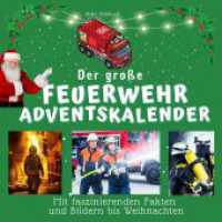 Der große Feuerwehr-Adventskalender : Mit faszinierenden Fakten und Bildern bis Weihnachten （2022. 100 S. 215 mm）