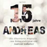 15 Jahre Andreas : Die illustrierte Biografie zum Bühnenjubiläum von Andreas Gabalier （2023. 80 S. 210 mm）