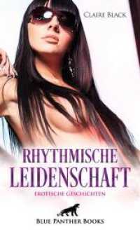 Rhythmische Leidenschaft | Erotische Geschichten : Tanzen: Pure Sinnlichkeit und Erotik ... （1., verb. Aufl. 2022. 208 S. 1 Abb. 190 mm）