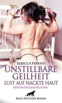 Unstillbare Geilheit - Lust auf nackte Haut | Erotische Geschichten : Wilde perverse Spiele ... （1., verb. Aufl. 2024. 180 S. 1 Abb. 190 mm）