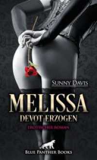 Melissa - Devot erzogen | Erotischer SM-Roman : Ist Schmerz ihre Rettung? （1., verb. Aufl. 2022. 200 S. 1 Abb. 190 mm）