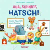 Aua, Schnief, Hatschi! : Doktor Maus hilft jedem Tierkind. Bilderbuch. （2024. 16 S. 7 Illustrationen. 195 mm）