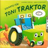 Einsatz für Toni Traktor : Bilderbuch. (Kleine Fahrzeuge, großer Tag) （2025. 14 S. 6 Illustrationen. 171 mm）