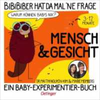 BiBiBiber hat da mal 'ne Frage. Warum können Babys nix? Mensch & Gesicht : Ein Baby-Experimentier-Buch für Kinder von 3-12 Monate. Bilderbuch. (BiBiBiber hat da mal 'ne Frage) （2025. 22 S. 15 Illustrationen. 172 mm）