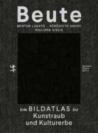 Beute : Ein Bildatlas zu Kunstraub und Kulturerbe. Ungekürzte Ausgabe （1. Auflage, Ungekürzte Ausgabe. 2021. 389 S.）