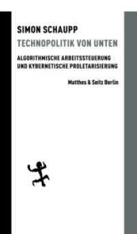 Technopolitik von unten : Algorithmische Arbeitssteuerung und kybernetische Proletarisierung (Batterien 106) （2. Aufl. 2021. 352 S. 205.00 mm）