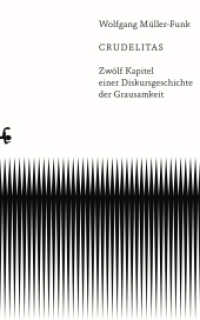 Crudelitas : Zwölf Kapitel einer Diskursgeschichte der Grausamkeit （1. Auflage. 2022. 360 S. 220.00 mm）