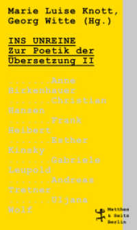 Ins Unreine : Zur Poetik der Übersetzung II （1. Auflage. 2021. 220 S.）