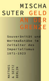 Geld an der Grenze : Souveränität und Wertmaßstäbe im Zeitalter des Imperialismus 1871-1923 （1. Auflage. 2024. 446 S. 215.00 mm）