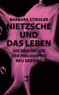 Nietzsche und das Leben : Die Geschichte der Philosophie neu erzählt （1. Auflage. 2025. 379 S. 215.00 mm）