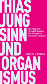 Sinn und Organismus : Wie Verk&ouml;rperung Menschsein erm&ouml;glicht (Fr&ouml;hliche Wissenschaft) （1. Auflage. 2026. 220 S.）