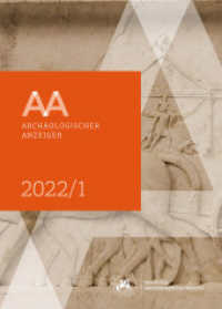 Archäologischer Anzeiger : 1. Halbband 2022 (Archäologischer Anzeiger) （2022. 394 S. 369 SW-Abb., 320 Farbabb. 28 cm）