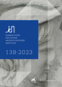 Jahrbuch des Deutschen Archäologischen Instituts 138, 2023 (Jahrbuch des Deutschen Archäologischen Instituts 138) （2023. 292 S. 116 SW-Abb., 43 Farbabb. 29.7 cm）