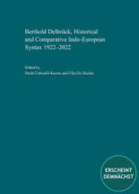 Berthold Delbrück, Historical and Comparative Indo-European Syntax 1922-2022 : Proceedings of the International Conference Delbrück Colloquium on Historical and Comparative Syntax of Indo-European, held in Verona on November 9-12, 2022 （2024. 464 S. 24 cm）