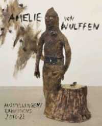 Amelie von Wulffen. Ausstellungen / Exhibitions 2018 - 2022 : Ausst. Kat. Kunsthalle Bern （2022. 176 S. 134 Abb. 27.5 cm）