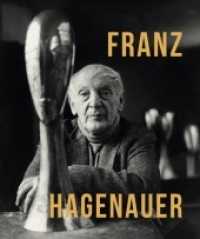 Franz Hagenauer : Ausst. Kat. Leopold Museum, Wien 2022 （2022. 232 S. 168 Abb. 25 x 243 mm）