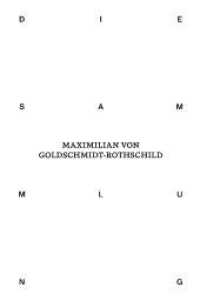 Die Sammlung von Maximilian von Goldschmidt-Rothschild （2023. 704 S. 24 cm）