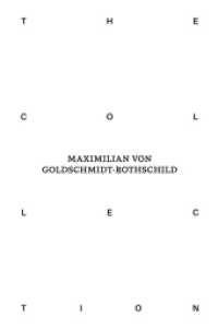The Collection of Maximilian von Goldschmidt-Rothschild