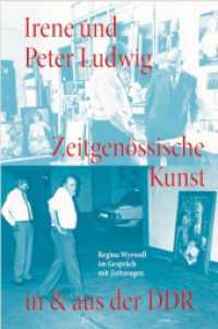 Irene und Peter Ludwig. Zeitgenössische Kunst in & aus der DDR - Regina Wyrwoll im Gespräch mit Zeitzeugen : Ludwig Stiftung, Aachen （2025. 280 S. 24 cm）
