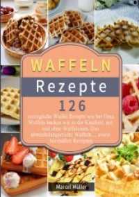 Waffeln Rezepte 2021# : 126 vorzügliche Waffel Rezepte wie bei Oma. Waffeln backen wie in der Kindheit, mit und ohne Waffeleisen. Das abwechslungsreiche Waffeln ... sowie herzhaften Rezepten （2021. 112 S. 297 mm）