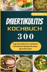 Divertikulitis Kochbuch : 300 Tage Die leckersten und besten Divertikulitis Rezepte f&uuml;r einen gesunden Darm （2021. 108 S. 190 mm）