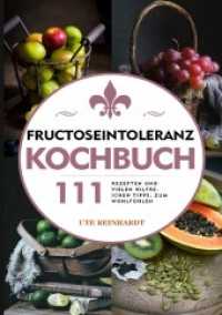 Fructoseintoleranz Kochbuch : 111 Rezepten und vielen hilfreichen Tipps, zum Wohlfühlen （2021. 76 S. 297 mm）