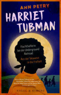 Harriet Tubman : Fluchthelferin bei der Underground Railroad. Aus der Sklaverei in die Freiheit （1. Auflage. 2022. 176 S. 215.000 mm）