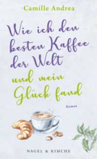 Wie ich den besten Kaffee der Welt und mein Glück fand : Roman （2022. 380 S. 20.5 cm）