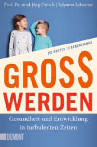 Großwerden : Gesundheit und Entwicklung in turbulenten Zeiten. Die ersten 10 Lebensjahre （2025. 352 S. 190 mm）