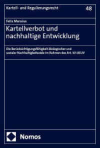 Kartellverbot und nachhaltige Entwicklung : Die Berücksichtigungsfähigkeit ökologischer und sozialer Nachhaltigkeitsziele im Rahmen des Art. 101 AEUV (Kartell- und Regulierungsrecht 48) （2025. 444 S. 227.0 mm）