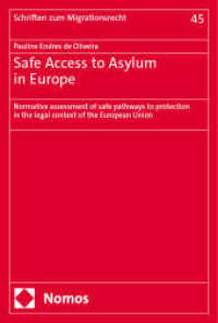 Safe Access to Asylum in Europe : Normative assessment of safe pathways to protection in the legal context of the European Union (Schriften zum Migrationsrecht 45) （2024. 270 S. 227 mm）