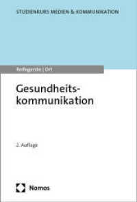 Gesundheitskommunikation (Studienkurs Medien & Kommunikation) （2. Aufl. 2024. 288 S. 227 mm）