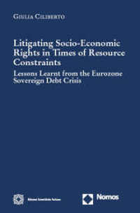 Litigating Socio-Economic Rights in Times of Resource Constraints : Lessons Learnt from the Eurozone Sovereign Debt Crisis （2023. 368 S. 235 mm）