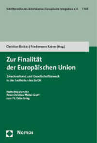 Zur Finalität der Europäischen Union : Zweckverband und Gesellschaftszweck in der Judikatur des EuGH (Schriftenreihe des Arbeitskreises Europäische Integration e.V. 108) （2023. 124 S. 227.0 mm）