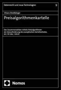 Preisalgorithmenkartelle : Das Zusammenwirken mittels Preisalgorithmen als Herausforderung des europ&auml;ischen Kartellverbotes, Art. 101 Abs. 1 AEUV (Datenrecht und neue Technologien 9) （2024. 325 S. 227.0 mm）