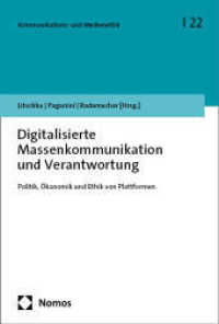 Digitalisierte Massenkommunikation und Verantwortung : Politik, Ökonomik und Ethik von Plattformen (Kommunikations- und Medienethik 22) （2024. 212 S. 227 mm）