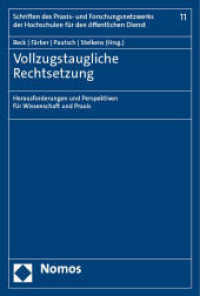 Vollzugstaugliche Rechtsetzung : Herausforderungen und Perspektiven für Wissenschaft und Praxis (Schriften des Praxis- und Forschungsnetzwerks der Hochschulen für den öffentlichen Dienst 11) （2023. 379 S. 227.0 mm）