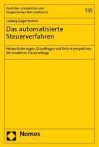 Das automatisierte Steuerverfahren : Herausforderungen, Grundfragen und Reformperspektiven des modernen Steuervollzugs (Deutsches, Europ&auml;isches und Vergleichendes Wirtschaftsrecht 135) （2023. 432 S. 227.0 mm）
