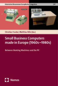 Small Business Computers made in Europe (1960s-1980s) : Between Booking Machines and the PC (Historische Dimensionen Europäischer Integration 37) （2024. 151 S. 227 mm）