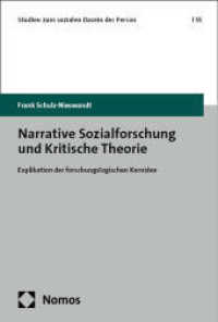 Narrative Sozialforschung und Kritische Theorie : Explikation der forschungslogischen Kernidee (Studien zum sozialen Dasein der Person 55) （2024. 244 S. 227 mm）