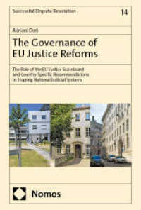 The Governance of EU Justice Reforms : The Role of the EU Justice Scoreboard and Country-Specific Recommendations in Shaping National Judicial Systems (Successful Dispute Resolution 14) （2025. 625 S. 227.0 mm）