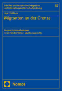 Migranten an der Grenze : Grenzschutzmaßnahmen im Lichte des Völker- und Europarechts (Schriften zur Europäischen Integration und Internationalen Wirtschaftsordnung 67) （2024. 300 S. 227 mm）