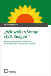 "Wir wollen Sonne statt Reagan!" : Religiöse und spirituelle Dimensionen im ersten Jahrzehnt der Partei DIE GRÜNEN （2025. 477 S. 227.0 mm）