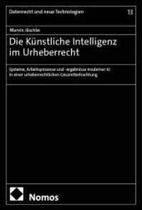 Die Künstliche Intelligenz im Urheberrecht : Systeme, Arbeitsprozesse und -ergebnisse moderner KI in einer urheberrechtlichen Gesamtbetrachtung (Datenrecht und neue Technologien 13) （2025. 475 S. 227.0 mm）