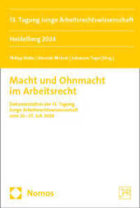 Macht und Ohnmacht im Arbeitsrecht : 13. Tagung Junge Arbeitsrechtswissenschaft Heidelberg 2024 (Tagung Junge Arbeitsrechtswissenschaft 13) （2025. 183 S. 227.0 mm）