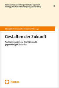 Gestalten der Zukunft : Positionierungen zur Realitätsmacht gegenwärtiger Zukünfte (Kultursoziologie und Kulturgeschichte der Gegenwart | Sociology of Culture and Contemporary Cultural Hi) （2025. 263 S. 227.0 mm）